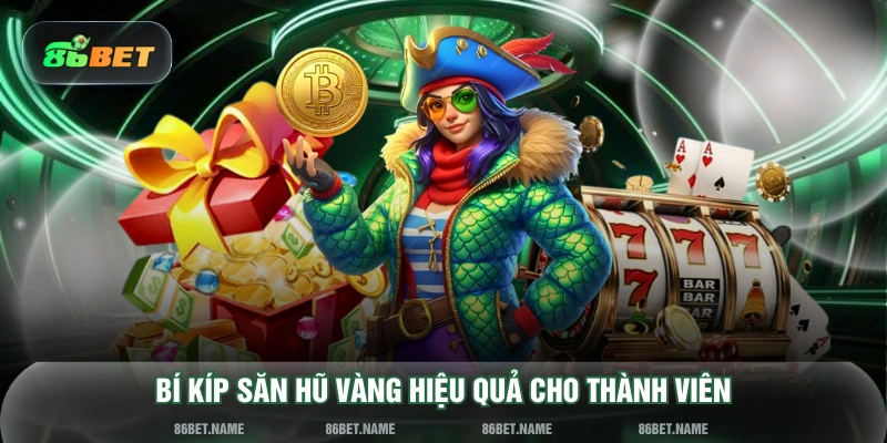 Bí kíp săn hũ vàng hiệu quả cho thành viên
