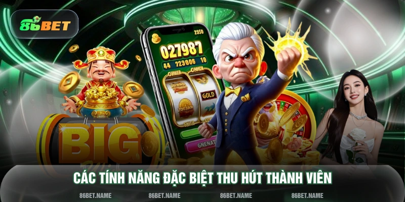 Các tính năng đặc biệt thu hút thành viên