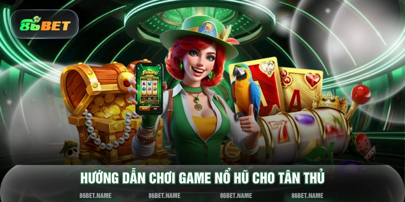 Hướng dẫn chơi game nổ hũ cho tân thủ