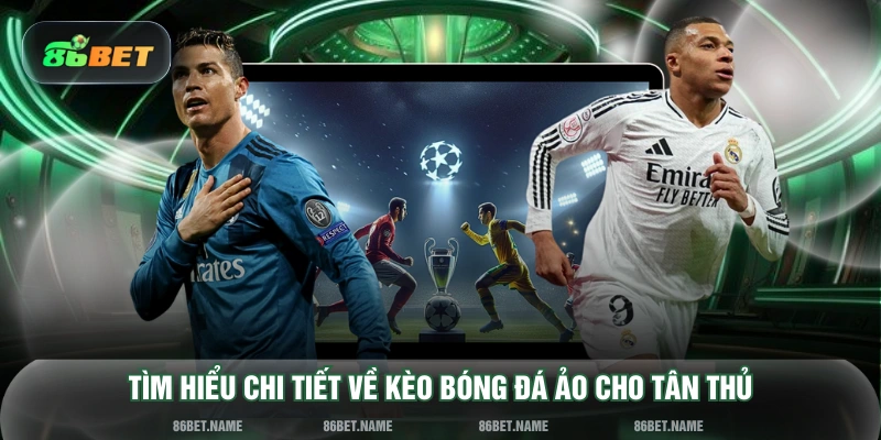 Tìm hiểu chi tiết về kèo bóng đá ảo cho tân thủ
